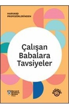 Çalışan Babalara Tavsiyeler / Harvard Business Review