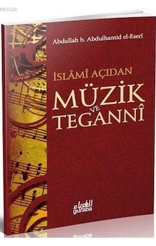 İslami Açıdan Müzik ve Teganni - Abdullah b. Abdulhamid el -Eserî - Guraba Yayınları İslami Açıdan Müzik ve Teganni - Abdullah b. Abdulhamid el -Eserî - Guraba Yayınları
