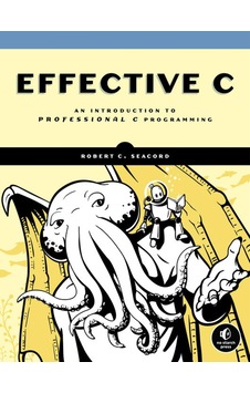 Effective C: An Introduction To Professional C Programming Effective C: An Introduction To Professional C Programming
