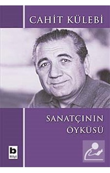 Sanatçının Öyküsü - Cahit Külebi - Bilgi Yayınevi Sanatçının Öyküsü - Cahit Külebi - Bilgi Yayınevi
