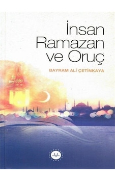 İnsan Ramazan ve Oruç - Bayram Ali Çetinkaya - Diyanet İşleri Başkanlığı İnsan Ramazan ve Oruç - Bayram Ali Çetinkaya - Diyanet İşleri Başkanlığı
