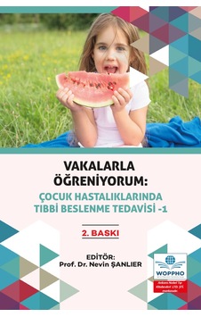 Vakalarla Öğreniyorum: Çocuk Hastalıklarında Tıbbi Beslenme Tedav Vakalarla Öğreniyorum: Çocuk Hastalıklarında Tıbbi Beslenme Tedav