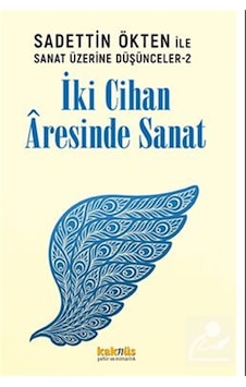 Saadettin Ökten İle Sanat Üzerine Düşünceler 2: İki Cihan Âres... Saadettin Ökten İle Sanat Üzerine Düşünceler 2: İki Cihan Âres...
