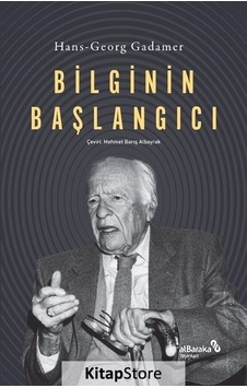 Bilginin Başlangıcı  - Hans Georg Gadamer  - alBaraka Yayınları