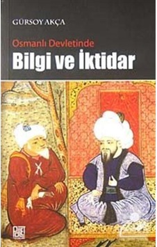Osmanlı Devletinde Bilgi Ve Iktidar / Gürsoy Akça 9786058913776