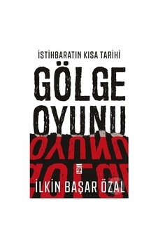Istihbaratın Kısa Tarihi Gölge Oyunu-Ilkin Başar Özal