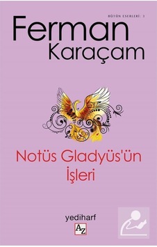 Notüs Gladyüs'ün İşleri - Ferman Karaçam - Az Kitap