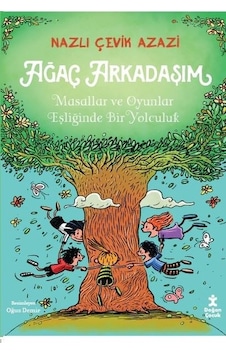 Ağaç Arkadaşım - Masallar ve Oyunlar Eşliğinde Bir Yolculuk - Nazlı Çevik Azazi - Doğan Çocuk