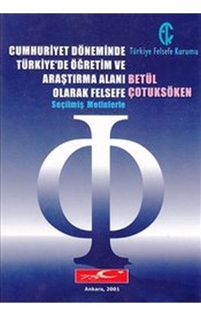 Cumhuriyet Döneminde Türkiye'de Öğretim ve Araştırma Alanı Olarak Felsefe - Betül Çotuksöken - Türkiye Felsefe Kurumu Cumhuriyet Döneminde Türkiye'de Öğretim ve Araştırma Alanı Olarak Felsefe - Betül Çotuksöken - Türkiye Felsefe Kurumu