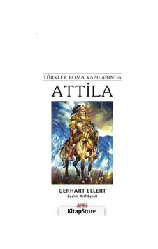 Attila - Türkler Roma Kapılarında - Gerhart Ellert - Akıl Fikir Yayınları
