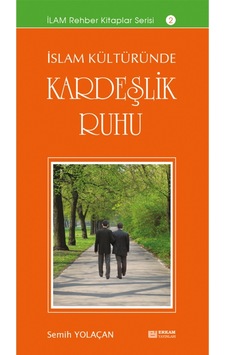 İslam Kültüründe Kardeşlik Ruhu - Semih Yolaçan 9789944381796