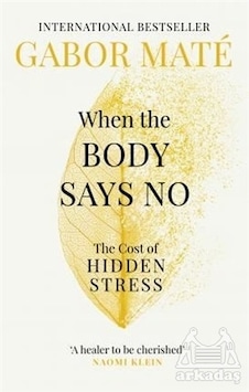 When The Body Says No: The Cost Of Hidden Stress When The Body Says No: The Cost Of Hidden Stress