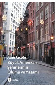Büyük Amerikan Şehirlerinin Ölümü ve Yaşamı - Jane Jacobs - Metis Yayınları Büyük Amerikan Şehirlerinin Ölümü ve Yaşamı - Jane Jacobs - Metis Yayınları