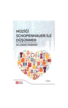 Müziği Schopenhauer ile Düşünmek - Ekin Çoraklı - Pegem Akademi Yayıncılık Müziği Schopenhauer ile Düşünmek - Ekin Çoraklı - Pegem Akademi Yayıncılık