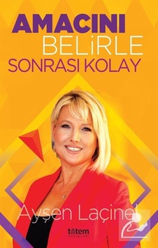 Amacını Belirle Sonrası Kolay - Ayşen Laçinel - Totem Amacını Belirle Sonrası Kolay - Ayşen Laçinel - Totem