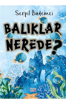 Balıklar Nerede / Serpil Bademci Balıklar Nerede / Serpil Bademci