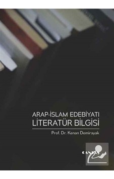 Arap İslam Edebiyatı Literatür Bilgisi / Prof. Dr. Kenan Demir... 9786055158804