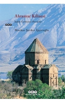 Ahtamar Kilisesi - Işıkla Canlanan Duvarlar - Mazhar Şevket İpşiroğlu - Yapı Kredi Yayınları Ahtamar Kilisesi - Işıkla Canlanan Duvarlar - Mazhar Şevket İpşiroğlu - Yapı Kredi Yayınları