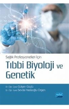 Sağlık Profesyonelleri İçin Tıbbi Biyoloji ve Genetik - Gülşen Güçlü - Nobel Akademik Yayıncılık