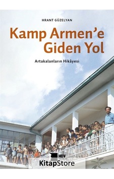 Kamp Armen'e Giden Yol -  Artakalanların Hikayesi - Hrant Güzelyan - Hrant Dink Vakfı Yayınları