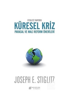 Stiglitz Raporu Küresel Kriz Parasal ve Mali Reform Önerileri Stiglitz Raporu Küresel Kriz Parasal ve Mali Reform Önerileri