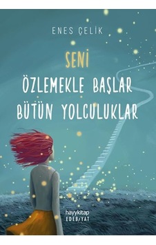 Seni Özlemekle Başlar Bütün Yolculuklar - Enes Çelik - Hayykitap
