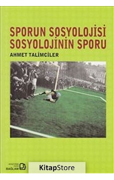 Sporun Sosyolojisi Sosyolojinin Sporu - Ahmet Talimciler - Bağlam Yayıncılık Sporun Sosyolojisi Sosyolojinin Sporu - Ahmet Talimciler - Bağlam Yayıncılık