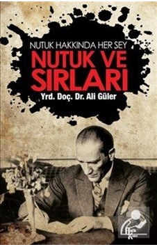 Nutuk ve Sırları - Ali Güler - Halk Kitabevi Nutuk ve Sırları - Ali Güler - Halk Kitabevi