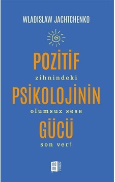 Pozitif Psikolojinin Gücü / Wladislaw Jachtchenko Pozitif Psikolojinin Gücü / Wladislaw Jachtchenko