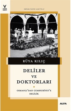 Deliler Ve Doktorları & Osmanlı'dan Cumhuriyet'e Delilik Deliler Ve Doktorları & Osmanlı'dan Cumhuriyet'e Delilik