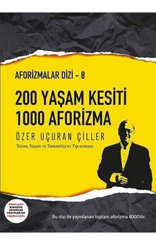 200 Yaşam Kesiti 1000 Aforizma-Aforizmalar 8 - Özer Uçuran Çiller - Marnet Yayıncılık 200 Yaşam Kesiti 1000 Aforizma-Aforizmalar 8 - Özer Uçuran Çiller - Marnet Yayıncılık