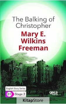 The Balking of Christopher - English Story Series - B1 Stage 3 - Mary E. Wilkins Freeman - Gece Kitaplığı The Balking of Christopher - English Story Series - B1 Stage 3 - Mary E. Wilkins Freeman - Gece Kitaplığı