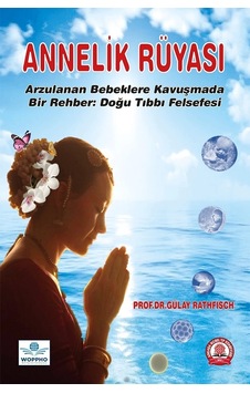 Annelik Rüyası Arzulanan Bebeklere Kavuşmada Bir Rehber Doğu Tıbbı Felsefesi Annelik Rüyası Arzulanan Bebeklere Kavuşmada Bir Rehber Doğu Tıbbı Felsefesi