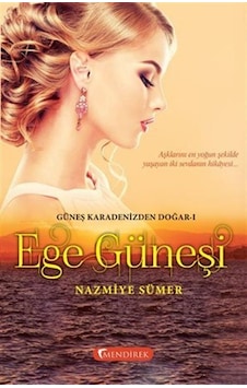 Ege Güneşi - Nazmiye Sümer - Mendirek Yayıncılık Ege Güneşi - Nazmiye Sümer - Mendirek Yayıncılık