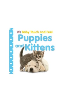 Baby Touch and Feel: Puppies and Kittens 9780756638351 Baby Touch and Feel: Puppies and Kittens 9780756638351
