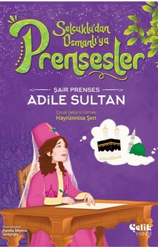 Selçukludan Osmanlıya Prensesler Şair Prenses Adile Sultan Selçukludan Osmanlıya Prensesler Şair Prenses Adile Sultan
