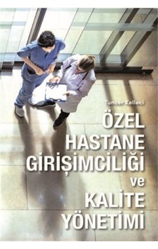 Özel Hastane Girişimciliği ve Kalite Yönetimi - Tuncer Kelleci - Hürriyet Kitap Özel Hastane Girişimciliği ve Kalite Yönetimi - Tuncer Kelleci - Hürriyet Kitap