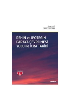 Seçkin Yayıncılık - Rehin ve İpoteğin Paraya Çevrilmesi Yoluyla İcra Takibi 7343 Sayılı Kanun'a Göre Güncellenmiş