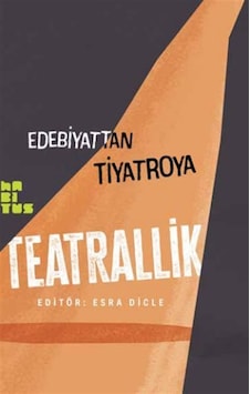 Edebiyattan Tiyatroya Teatrallik Edebiyattan Tiyatroya Teatrallik
