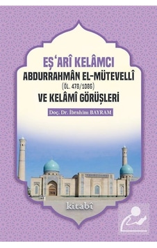 Eşari Kelamcı Abdurrahman el-Mütevelli ve Kelami Görüşleri - İbrahim Bayram - Kitabi Yayınevi Eşari Kelamcı Abdurrahman el-Mütevelli ve Kelami Görüşleri - İbrahim Bayram - Kitabi Yayınevi