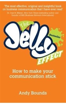 The Jelly Effect: How to Make Your Communication Stick - Andy Bounds - Capstone The Jelly Effect: How to Make Your Communication Stick - Andy Bounds - Capstone