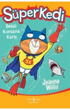 Süperkedi-Belalı Korsana Karşı - Jeanne Willis - İş Bankası Kültür Yayınları Süperkedi-Belalı Korsana Karşı - Jeanne Willis - İş Bankası Kültür Yayınları