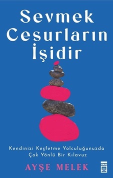 Sevmek Cesurların İşidir - Timaş Yayınları - Ayşe Melek Köseoğlu Sevmek Cesurların İşidir - Timaş Yayınları - Ayşe Melek Köseoğlu