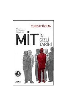Milli İstihbarat Teşkilatı Mit'in Gizli Tarihi / Tuncay Özkan