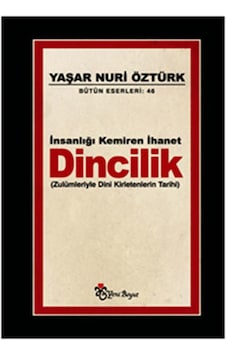 İnsanlığı Kemiren İhanet Dincilik - Zulümleriyle Dini Kirletenlerin Tarihi - Yaşar Nuri Öztürk - Yeni Boyut İnsanlığı Kemiren İhanet Dincilik - Zulümleriyle Dini Kirletenlerin Tarihi - Yaşar Nuri Öztürk - Yeni Boyut