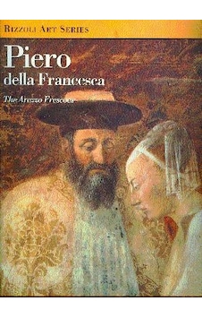 Piero Della Francesca The Arezzo Frescoes Rizzoli Art Series Piero Della Francesca The Arezzo Frescoes Rizzoli Art Series