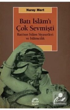 Batı İslam'ı Çok Sevmişti / Nuray Mert 9789750532559 Batı İslam'ı Çok Sevmişti / Nuray Mert 9789750532559