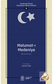 Malumat-ı Medeniye Birinci Kısım: Cumhuriyet Öncesi Vatandaşlık Eğitimi Metinleri - 6- DBY Yayınları Malumat-ı Medeniye Birinci Kısım: Cumhuriyet Öncesi Vatandaşlık Eğitimi Metinleri - 6- DBY Yayınları