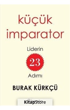 Küçük İmparator - Liderin 23 Adımı - Burak Kürkçü - İnkılap Kitabevi Küçük İmparator - Liderin 23 Adımı - Burak Kürkçü - İnkılap Kitabevi