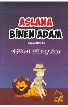 Aslana Binen Adam - Eğitici Hikayeler - Büşra Arslan - Sebe Aslana Binen Adam - Eğitici Hikayeler - Büşra Arslan - Sebe